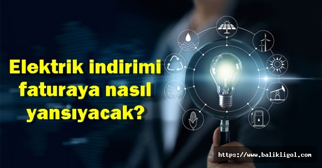 Vatandaşın merak ettiği konu, Elektrik indirimi faturaya nasıl yansıyacak? İşte detaylar...
