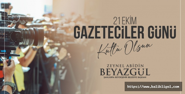 Başkan Beyazgül’den 21 Ekim Dünya Gazeteciler Günü Mesajı