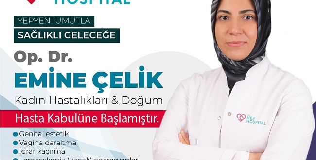 OP. DR. EMİNE ÇELİK ÖZEL NEV HOSPİTAL’DE