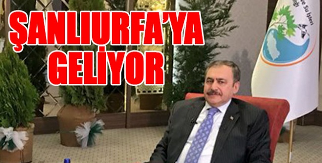 Orman ve Su İşleri Bakanı Veysel Eroğlu Şanlıurfa'ya geliyor