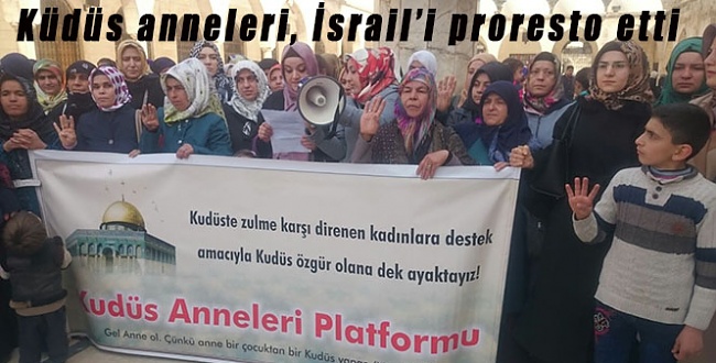 Kudüs Anneleri 10. Kez İsrail'i protesto etti