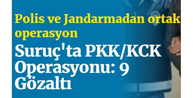 Suruç'ta PKK/KCK Operasyonu: 9 Gözaltı