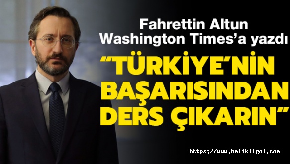 Fahrettin Altun ABD Gazetesine Yazdı:  “Türkiye salgınının seyrini değiştirdi”