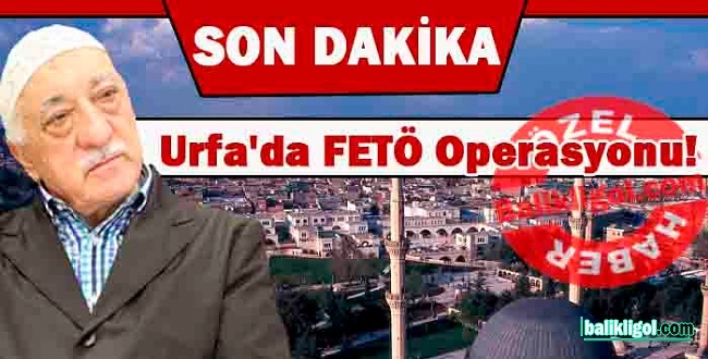 Urfa'da yeni FETÖ operasyonu: 14 Kişi Gözaltına alındı