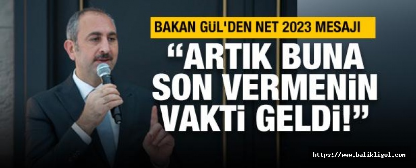 Adalet Bakanı Gül: 2023 yılında son verilmeli