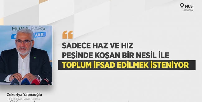 ​​​​​​​HÜDA PAR Lideri Yapıcıoğlu: haz ve hız peşinde koşan nesille toplum ifsad edilmek isteniyor
