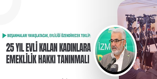 HÜDA Par Başkanı Yapıcıoğlu: 25 yıl evli kalan kadınlara emeklilik hakkı tanınmalı
