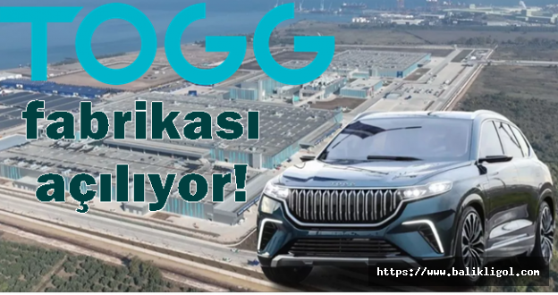 Hayaldi Gerçek Oldu! Togg'un fabrikası açılıyor! Türkiye için tarihi gün!