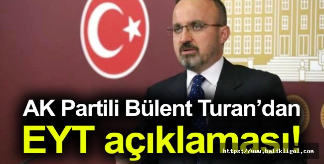 Ortak Formül Çıkışı! AK Partili Bülent Turan'dan EYT açıklaması!