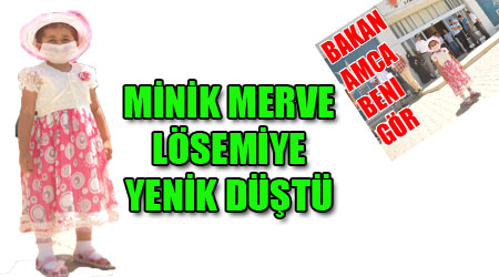 Lösemili Minik Merve hayatını kaybetti