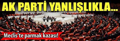 AK Parti yanlışlıkla Meclis'te parmak kazası