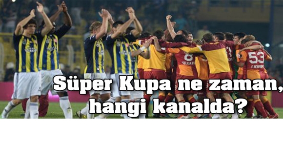 Galatasaray, Fenerbahçe süper kupa maçı hangi kanalda?