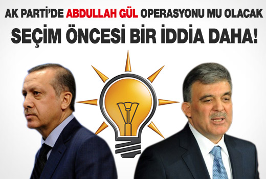 AK Parti'de Abdullah Gül operasyonu mu yapılacak?