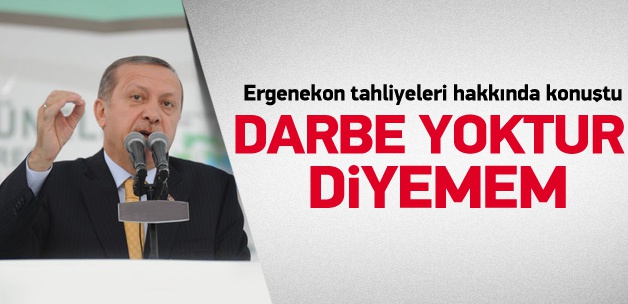 Erdoğan: Darbe yoktur diyemem