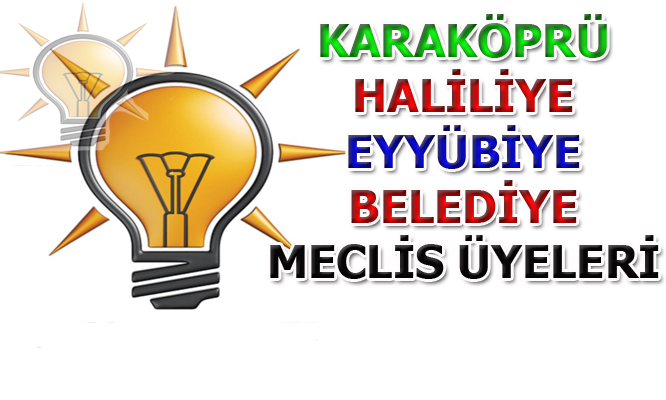 AK Parti Karaköprü, Haliliye ve Eyyübiye Belediye Meclis Üyeleri