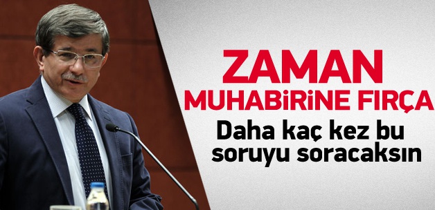 Ahmet Davutoğlu Zaman muhabirine fırça attı