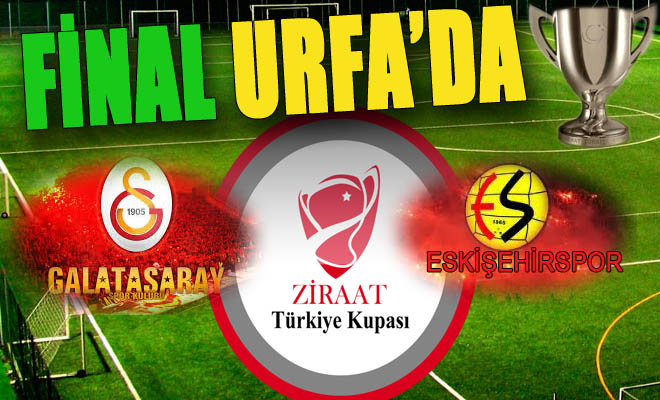 Türkiye kupası finali Şanlıurfada oynanacak