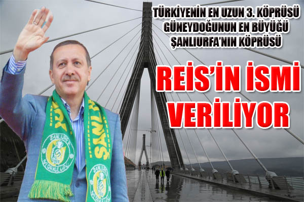 Nissibi Köprüsünün ismi Recep Tayyip Erdoğan oluyor