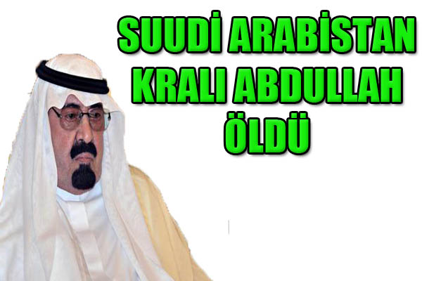 Suudi Arabistan Kralı hayatını kaybetti