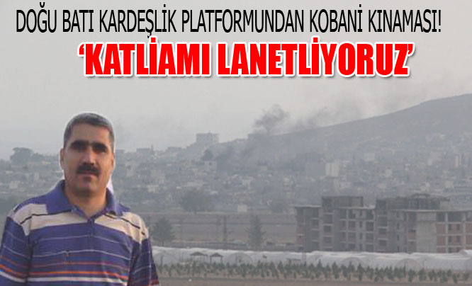 Göçmez: Kobaniye Yapılan Katliamı lanetliyoruz