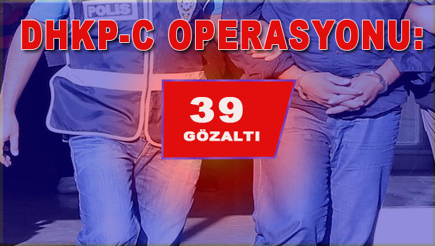DHKP-C operasyonu: 39 gözaltı
