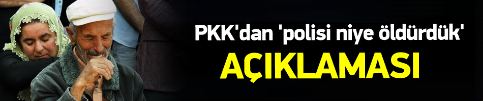 PKK'dan 'polisi niye öldürdük' açıklaması!