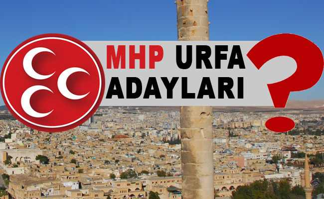 MHP Şanlıurfa Adayları belli oldu