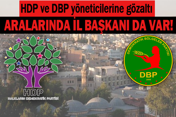 Şanlıurfa'da HDP ve DBP yöneticileri gözaltına alındı