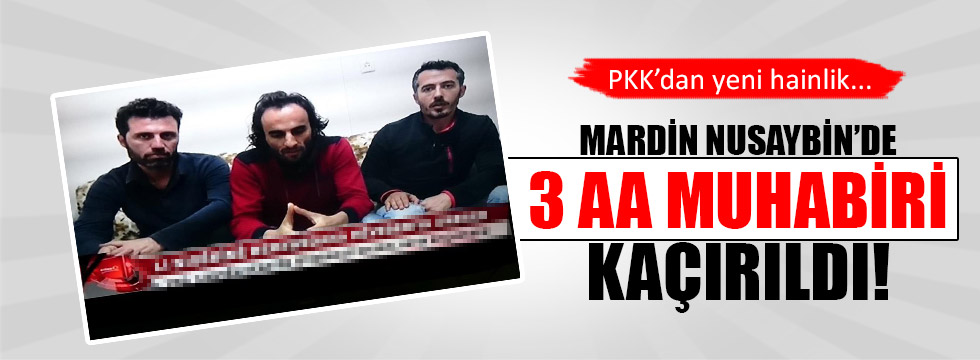 PKK 3 Anadolu Ajansı muhabirini kaçırdı
