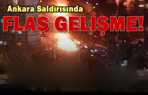 Ankara Saldırısında Sabaha Karşı Flaş gelişme!