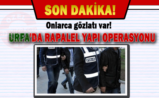 Urfa'da yeni bir FETÖ Operasyonu: 28 kişi gözaltında - kimler gözaltına alındı?
