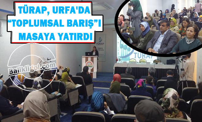 TÜRAP, Urfa'da “Toplumsal Barış”ı masaya yatırdı