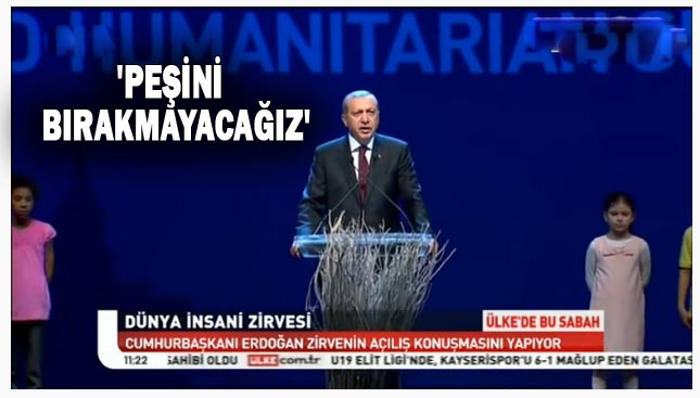 Erdoğan Dünya İnsani Zirveside konuştu: 'Peşini Bırakmayacağız'