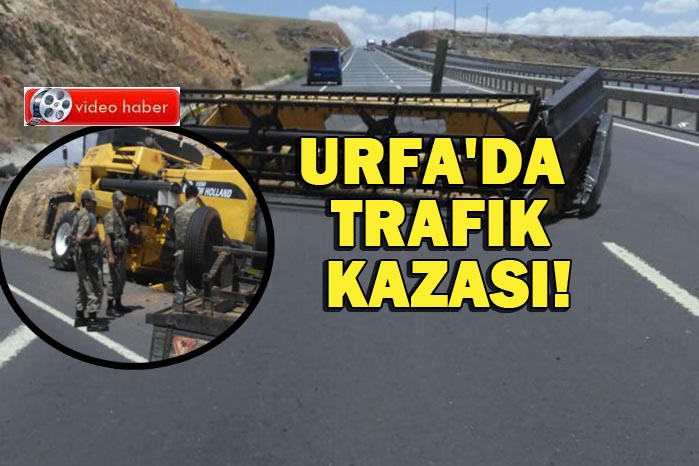 Urfa'da trafik kazası! Freni boşalan biçerdöver kaza geçirdi