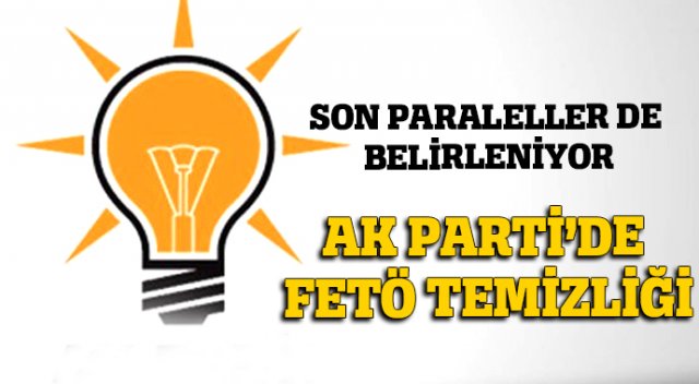 FETÖ yandaşları temziliği AK Partiye uzandı