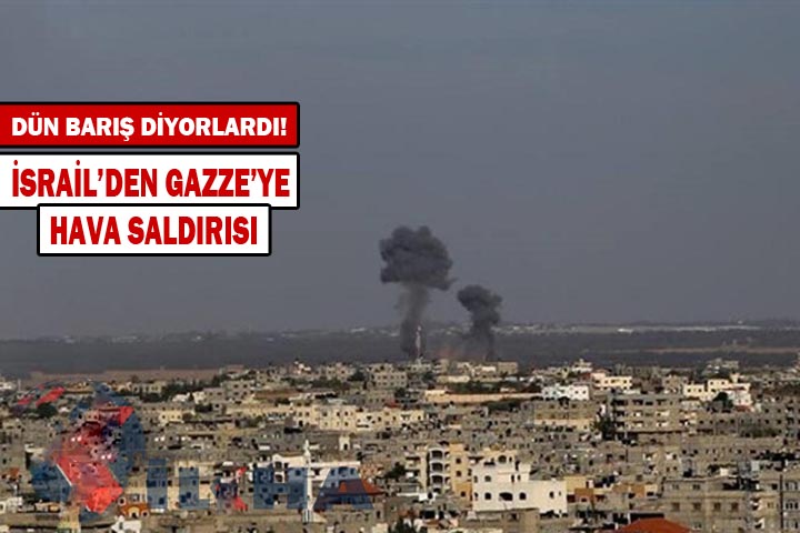 İsrail Terör devleti Gazze’ye havadan saldırıdı