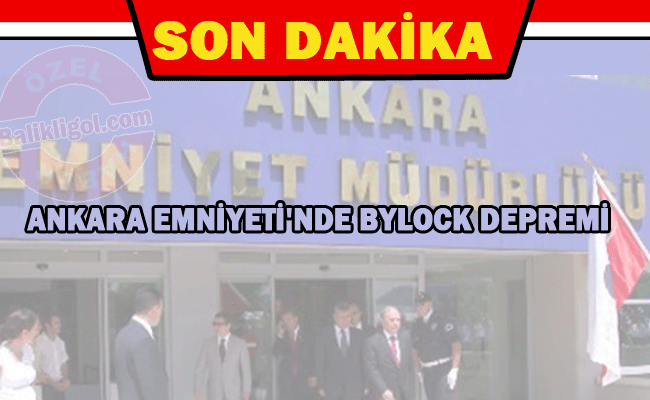 ByLock'un ilk sarsıntısı Ankara Emniyetini vurdu