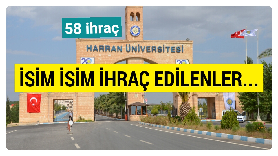 Harran Üniversitesinde 58 akademisyen ihraç edildi- işte isim listesi