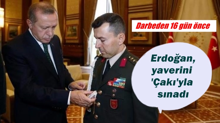 Erdoğan darbeci yaverini sınayınca 