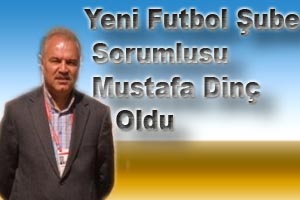 Yeni Futbol Şube Sorumlusu Mustafa Dinç Oldu