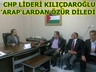 Kılıçdaroğlu; Araplardan özür diledi