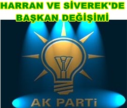 Harran ve Siverek AK Parti İlçe başkanları değişti