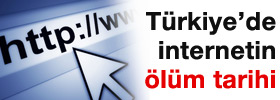 İşte Türkiye'de internetin ölüm tarihi