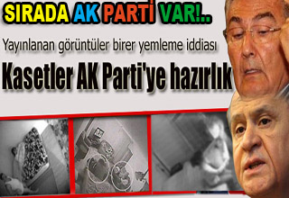 Kasetler AK Parti'ye hazırlık iddiası
