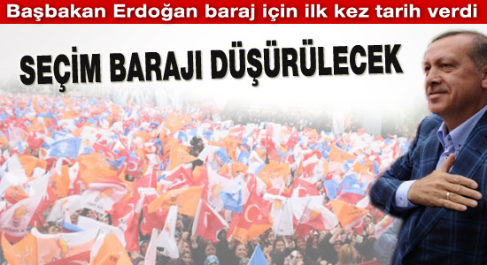 Başbakan Erdoğan seçim barajını düşürecek