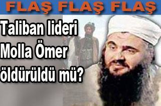 Taliban lideri Molla Ömer'in öldürüldüğü iddia edildi.