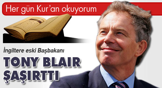 Blair: Her gün Kur'an okuyorum