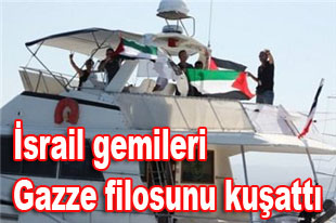 İsrail gemileri Gazze filosunu kuşattı