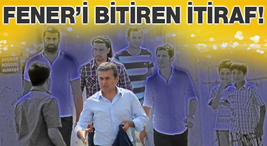 Fenerbahçe'yi bitiren itiraf
