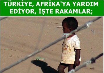 Türkiye Afrika'ya yardıma koşuyor; işte rakamlar